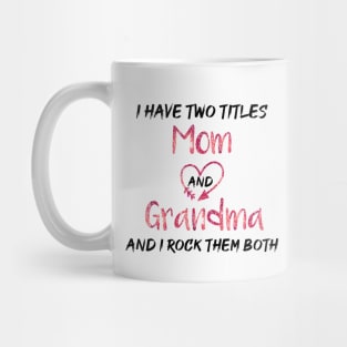 I Have Two Titles Mom And Grandma And I Rock Them Both Mug